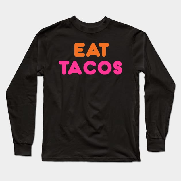 Eat Tacos Long Sleeve T-Shirt by FoodieTees